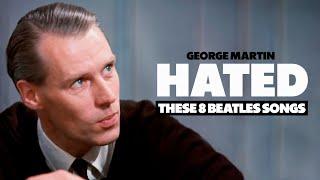 George Martin HATED These 8 Beatles Songs