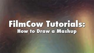 FilmCow Tutorials: How to Draw a Mashup