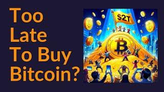 Too Late To Buy Bitcoin?