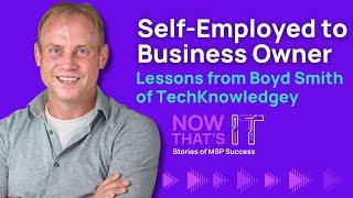 Self-Employed to Business Owner: Lessons from Boyd Smith of TechKnowledgey