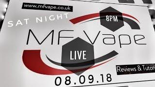 MF Vape Live Sat night 8pm - 08.09.18