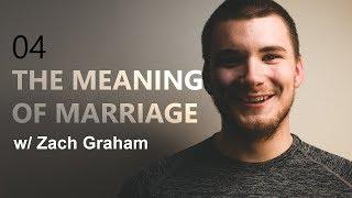 Eps.4/ THE MEANING OF MARRIAGE: Zach Graham/ The Growing Up Show w/Michael LaVan