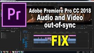 Adobe Premiere Pro CC 2018 Audio and Video out-of-sync [FIX] | 100% Working