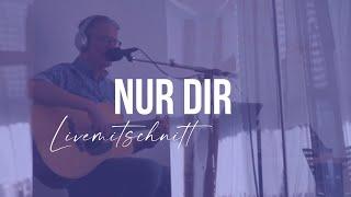 Nur Dir - Rainer Harter (Gebetsraumaufnahme mit freier Anbetung)