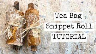 Tea Bag Snippet Roll Tutorial