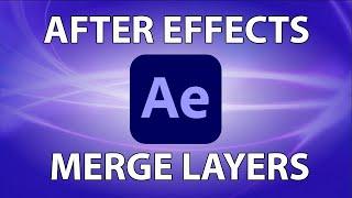 AFTER EFFECTS MERGE LAYERS