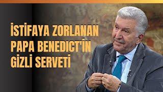 İstifaya Zorlanan Papa Benedict'in Gizli Serveti... Aytunç Altındal Anlattı