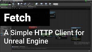 Fetch - A Simple HTTP Client for Unreal Engine (Blueprints)