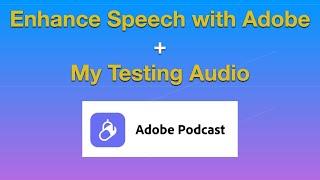 Enhance Speech with Adobe Podcast + My Testing Audio