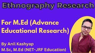 Ethnography Research |Educational Research| By Anil Kashyap/Educationphile M.Ed