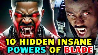 10 Hidden Insane Powers Of Blade That Makes Him The World's Most Powerful Vampire -  Explored