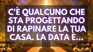 L'angelo dice: C'è qualcuno che sta progettando di rapinare la tua casa. La data è...