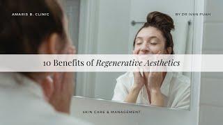 10 Benefits of Regenerative Aesthetics | Amaris B. Clinic by Dr Ivan Puah