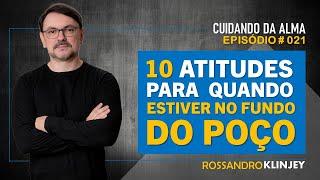 Rossandro Klinjey - 10 atitudes para quando você estiver no fundo do poço.