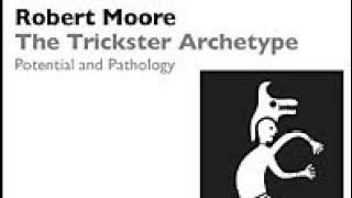 Dr. Robert Moore | The Trickster Archetype: Potential and Pathology (1989)