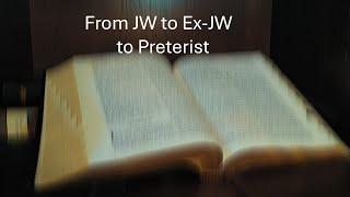 From JW to Ex-JW to Preterist