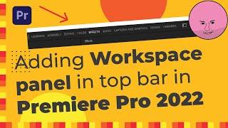 Adding Workspace Panel in Top Bar in Premiere Pro 2022