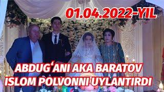 ABDUGʻANI AKA BARATOV ISLOM POLVONNI UYLANTIRDI 01.04.2022-YIL