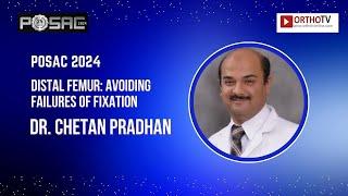 POSAC 2024 : Distal Femur: Avoiding Failures of fixation - Dr. Chetan Pradhan