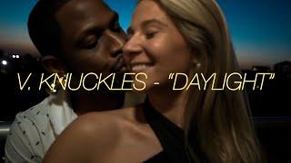 V. Knuckles - "Daylight" (Music Video)