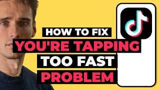 How To Fix TikTok You're Tapping Too Fast Problem