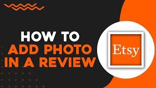 How To Add Photo In a Review On Etsy (Easiest Way)