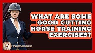 What Are Some Good Cutting Horse Training Exercises? - The Horses Stable