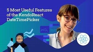 5 Most Useful Features of the KendoReact DateTimePicker