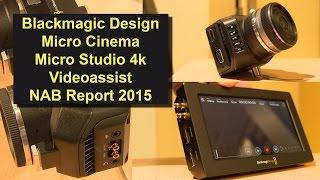 Blackmagic Design Micro Cinema Camera, Micro Studio Camera 4K, Video Assist - NAB-Report 2015 in 4K