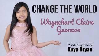 Waynehart Claire Geonzon - CHANGE THE WORLD (Kuya Bryan - OBM)