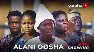 Alani Oosha - Yoruba Movie 2024 Drama Apa, Tosin Olaniya, Bukola Salawu, Londoner, Awolesi Ayomide