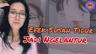 EFEK SUSAH TIDUR JADI NGELANTUR