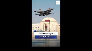 Israel Unlikely to Strike Bushehr