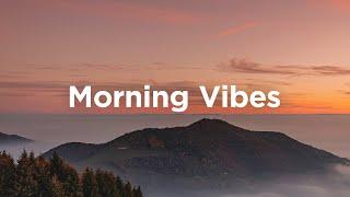 Morning Vibes Playlist  Feel Good Music to Lift Your Mood