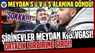 ŞİRİNEVLER MEYDAN KAVGASI ÇIKTI! ''ORTALIK BİRBİRİNE GİRDİ!'' - SOKAK RÖPORTAJLARI