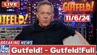 Gutfeld! 11/6/24 Greg Gutfeld FULL END SHOW | ᗷᖇEᗩKIᑎG ᑎEᗯS Tᖇᑌᗰᑭ November 6, 2024