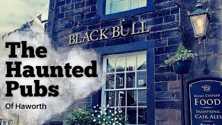 The Haunted Pubs of Haworth - West Yorkshire, England