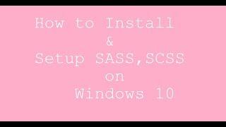 How to Install SCSS, SASS on Windows 10 and Setup Sublime text 3 for SCSS and SASS