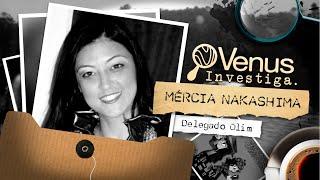 MÉRCIA NAKASHIMA | VENUS INVESTIGA