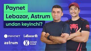 Paynet, LeBazar,  Astrum, undan keyinchi? | Uchadi Uxladi #12