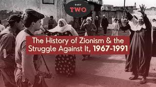 The History of Zionism & the Struggle Against It - Part 2: 1967-1991
