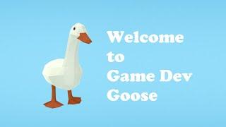 Game Dev Goose - Welcome to my Channel!