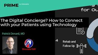 The Digital Concierge? How to Connect with your Patients using Technology - Patrick Denard, MD