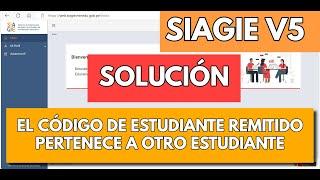 SOLUCION EL CODIGO DE ESTUDIANTE REMITIDO PERTENECE A OTRO ESTUDIANTE SIAGIE V5 2024