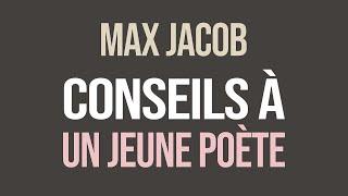 Max Jacob, CONSEILS À UN JEUNE POÈTE (Extraits)