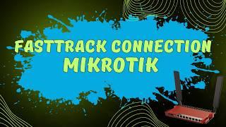 Fasttrack Connection Mikrotik | Як розвантажити процесор на маршрутизаторі Мікротік