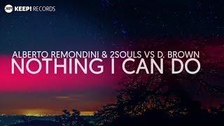 Alberto Remondini & 2SOULS VS D. Brown - Nothing I Can Do (Official Video Lyrics)