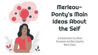 Merleau-Ponty's Main Ideas About the Self