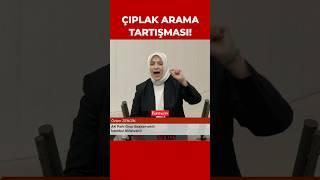 TBMM'de çıplak arama tartışması!