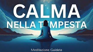 Ritrova la Calma nella Tempesta - Meditazione Guidata